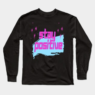 Motivational Slogan - Stay positive Long Sleeve T-Shirt